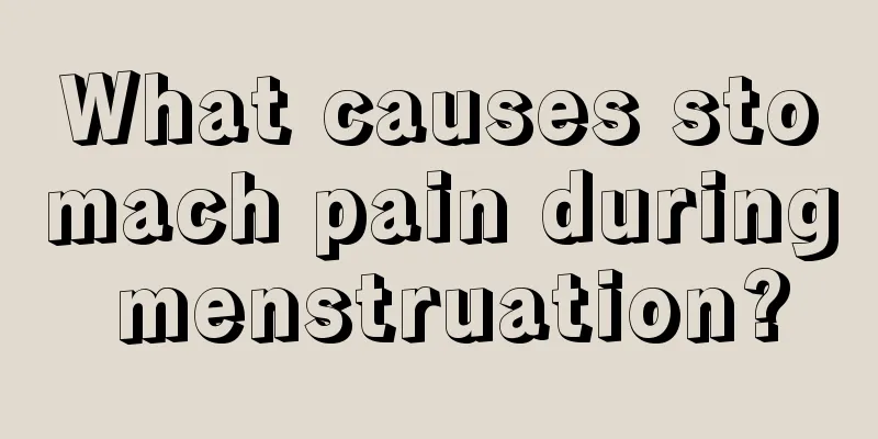 What causes stomach pain during menstruation?