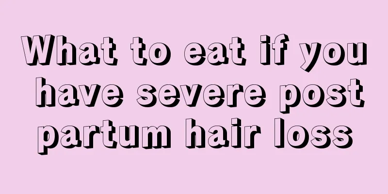 What to eat if you have severe postpartum hair loss