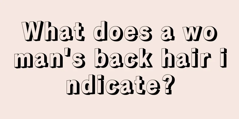 What does a woman's back hair indicate?