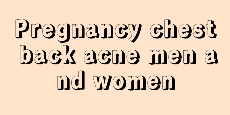 Pregnancy chest back acne men and women