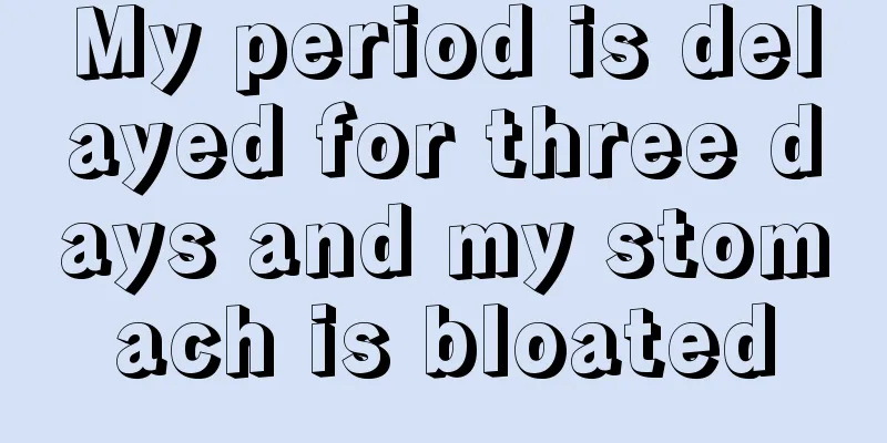 My period is delayed for three days and my stomach is bloated