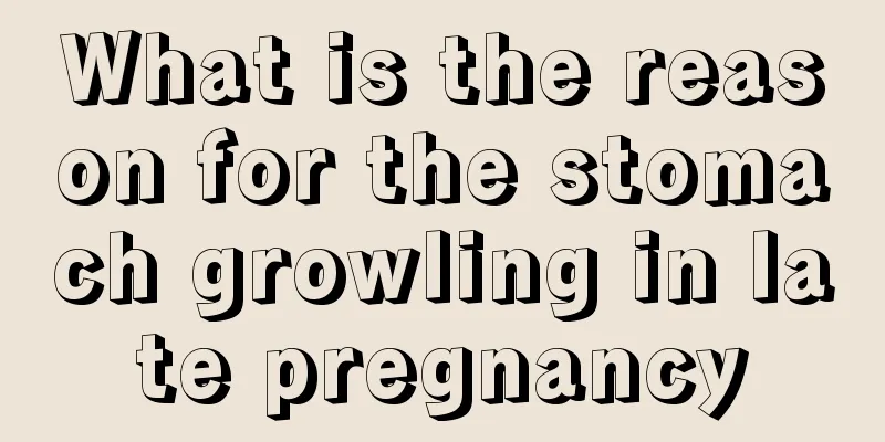 What is the reason for the stomach growling in late pregnancy