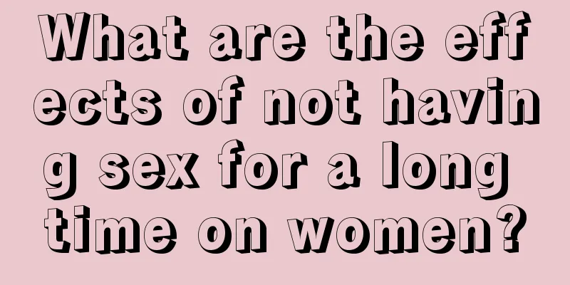 What are the effects of not having sex for a long time on women?