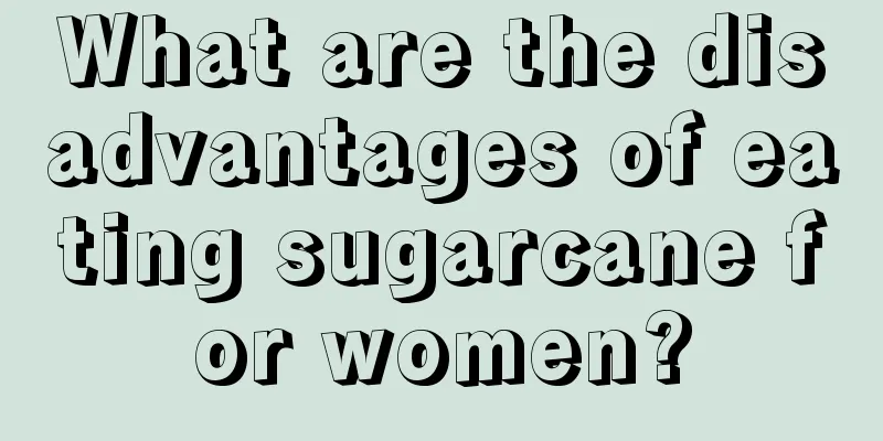 What are the disadvantages of eating sugarcane for women?