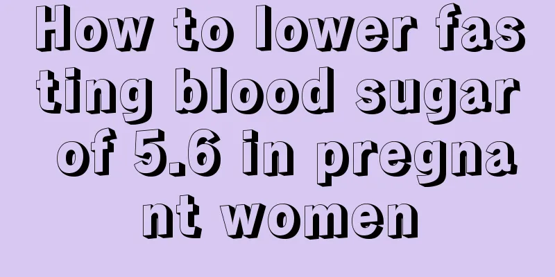 How to lower fasting blood sugar of 5.6 in pregnant women