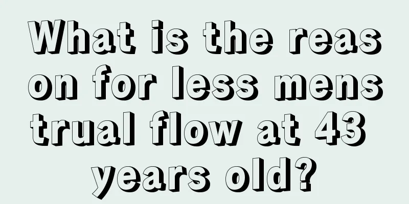 What is the reason for less menstrual flow at 43 years old?