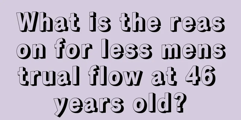 What is the reason for less menstrual flow at 46 years old?