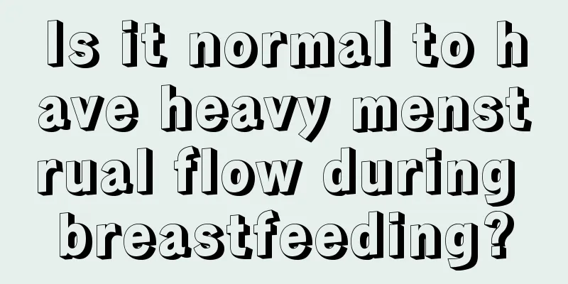 Is it normal to have heavy menstrual flow during breastfeeding?