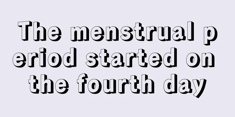 The menstrual period started on the fourth day