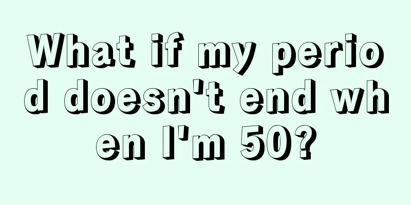 What if my period doesn't end when I'm 50?