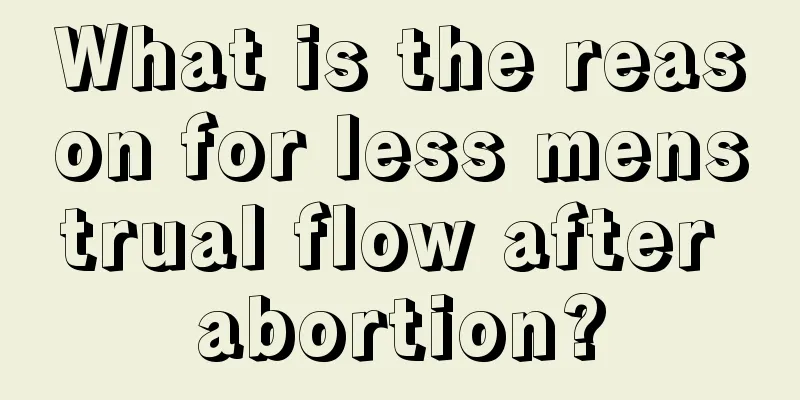 What is the reason for less menstrual flow after abortion?