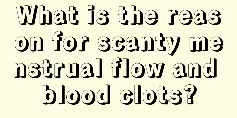 What is the reason for scanty menstrual flow and blood clots?