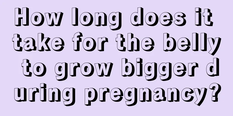 How long does it take for the belly to grow bigger during pregnancy?