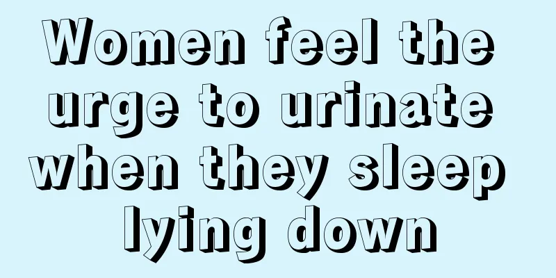 Women feel the urge to urinate when they sleep lying down