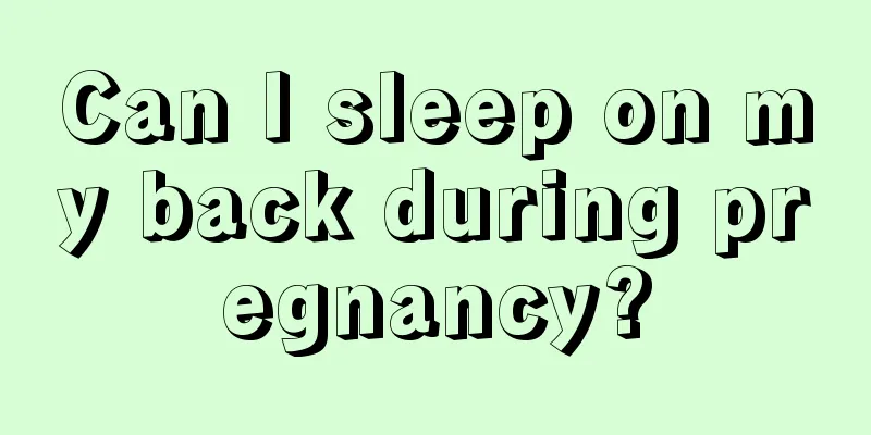 Can I sleep on my back during pregnancy?