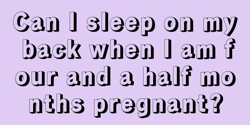 Can I sleep on my back when I am four and a half months pregnant?