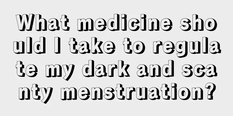 What medicine should I take to regulate my dark and scanty menstruation?