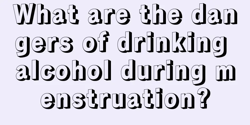 What are the dangers of drinking alcohol during menstruation?