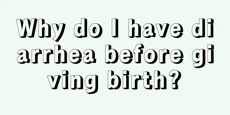 Why do I have diarrhea before giving birth?