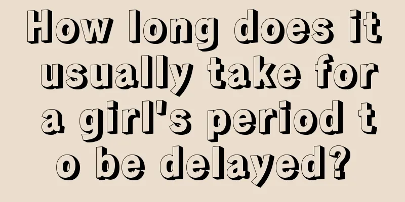 How long does it usually take for a girl's period to be delayed?