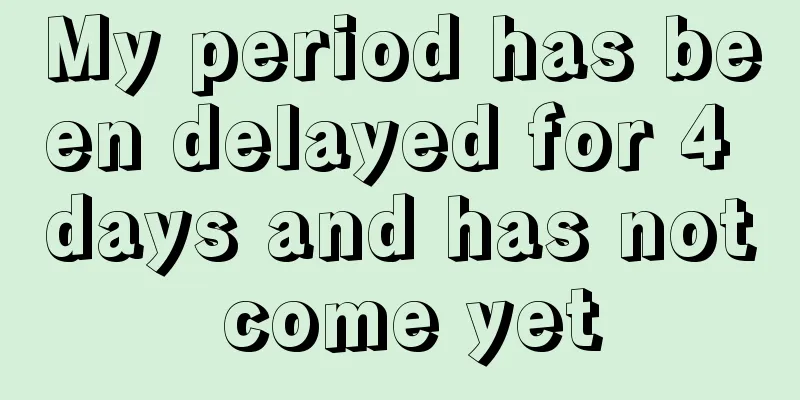 My period has been delayed for 4 days and has not come yet