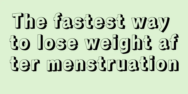 The fastest way to lose weight after menstruation