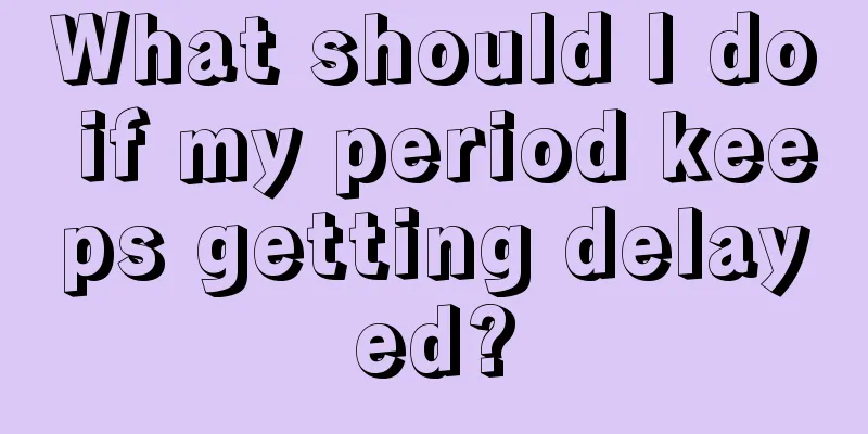 What should I do if my period keeps getting delayed?