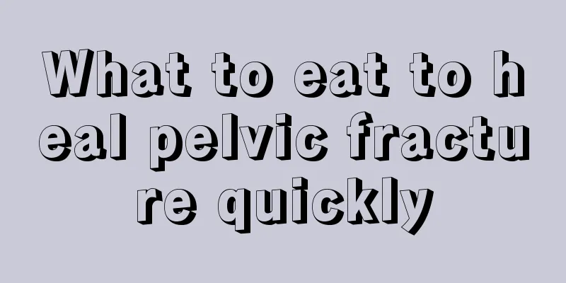 What to eat to heal pelvic fracture quickly