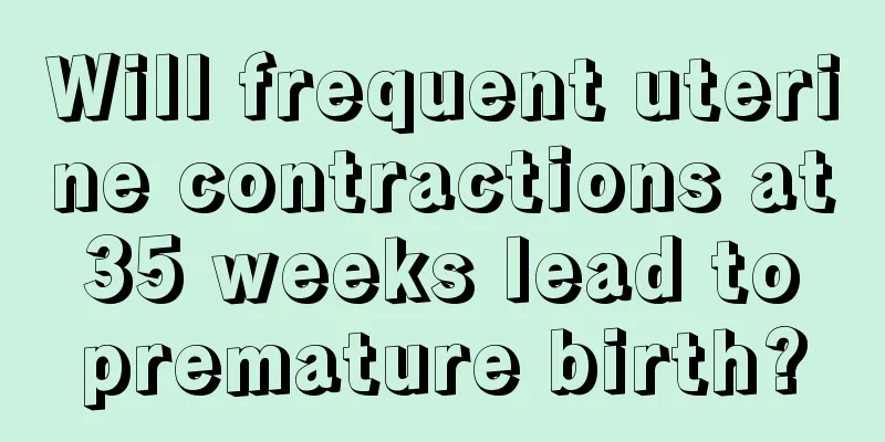 Will frequent uterine contractions at 35 weeks lead to premature birth?