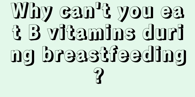 Why can't you eat B vitamins during breastfeeding?