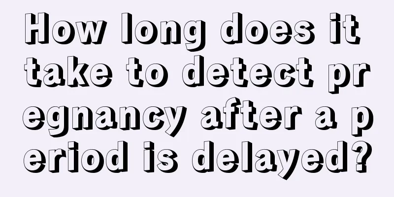 How long does it take to detect pregnancy after a period is delayed?