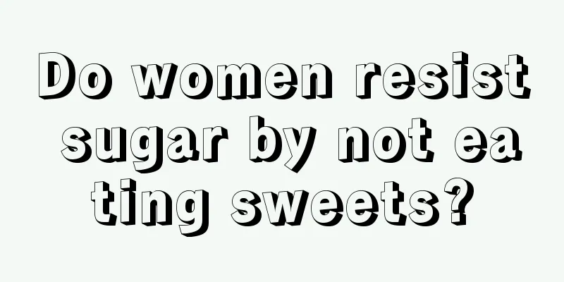 Do women resist sugar by not eating sweets?