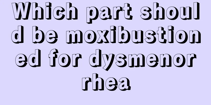 Which part should be moxibustioned for dysmenorrhea