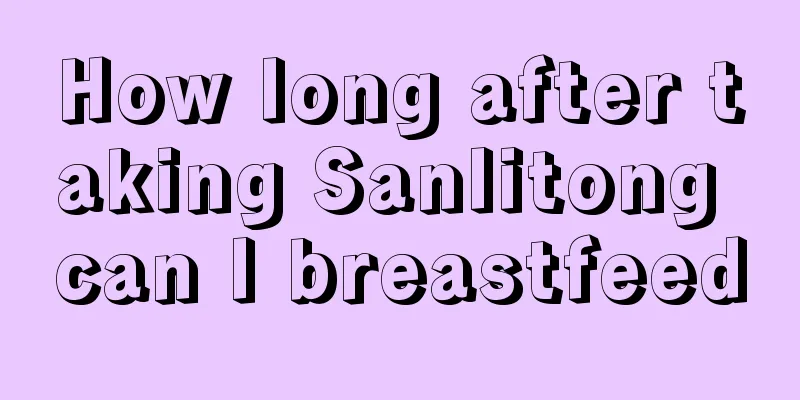 How long after taking Sanlitong can I breastfeed