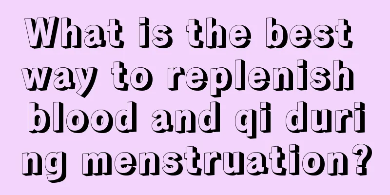 What is the best way to replenish blood and qi during menstruation?