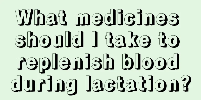 What medicines should I take to replenish blood during lactation?