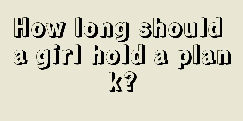 How long should a girl hold a plank?