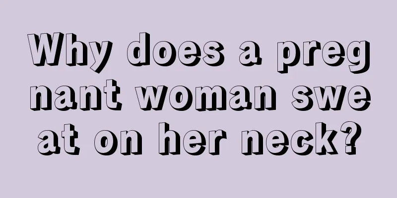 Why does a pregnant woman sweat on her neck?