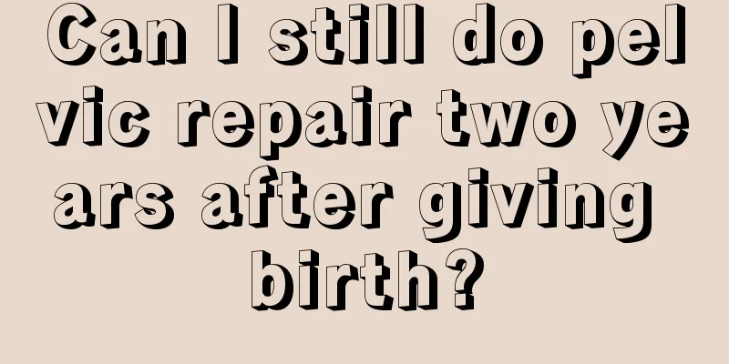 Can I still do pelvic repair two years after giving birth?