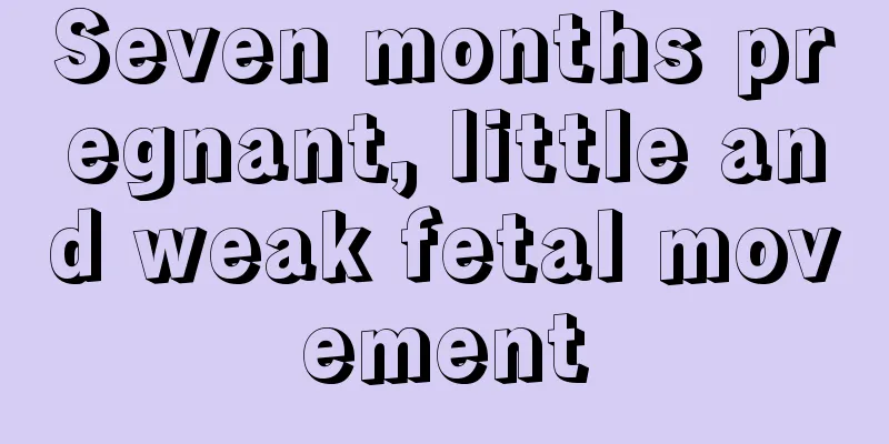 Seven months pregnant, little and weak fetal movement