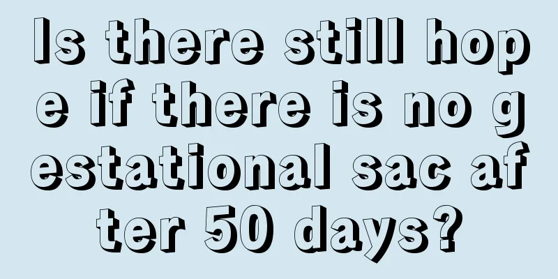 Is there still hope if there is no gestational sac after 50 days?