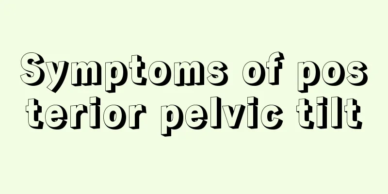 Symptoms of posterior pelvic tilt