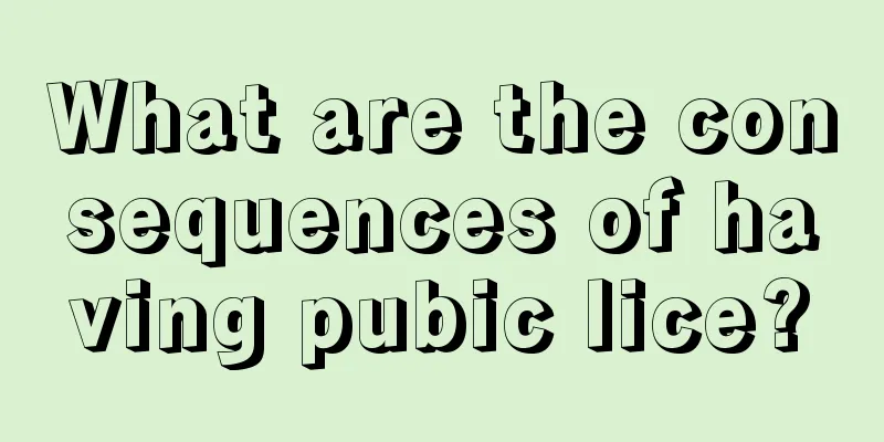 What are the consequences of having pubic lice?