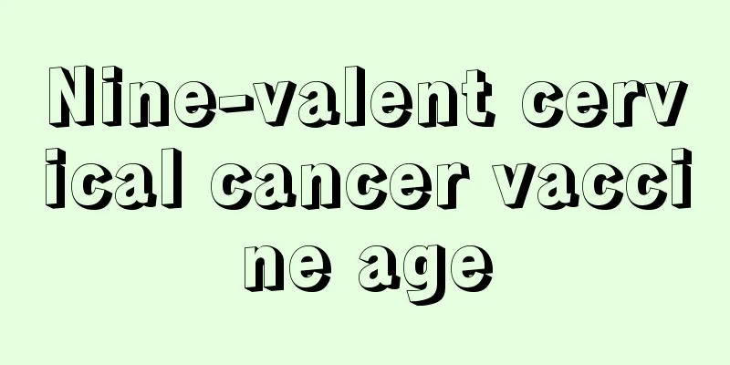 Nine-valent cervical cancer vaccine age