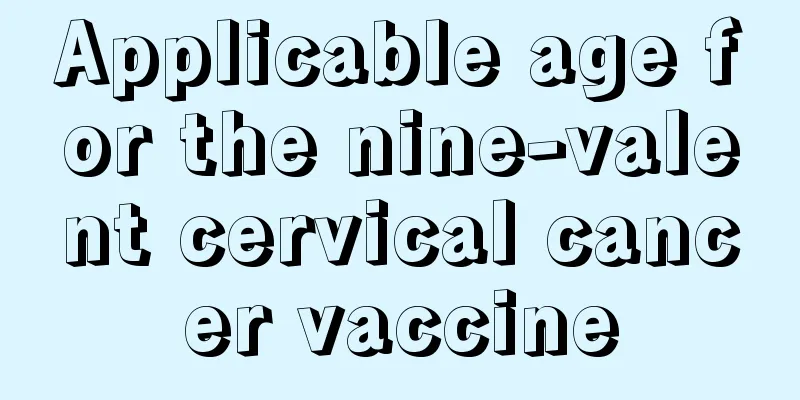 Applicable age for the nine-valent cervical cancer vaccine