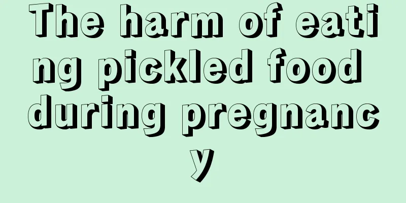 The harm of eating pickled food during pregnancy