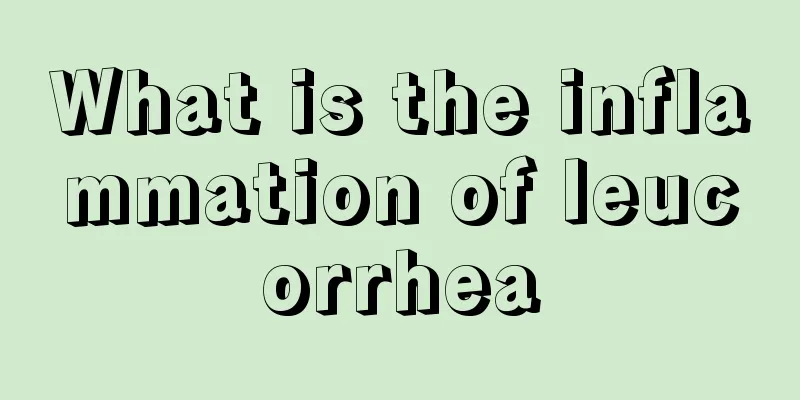 What is the inflammation of leucorrhea