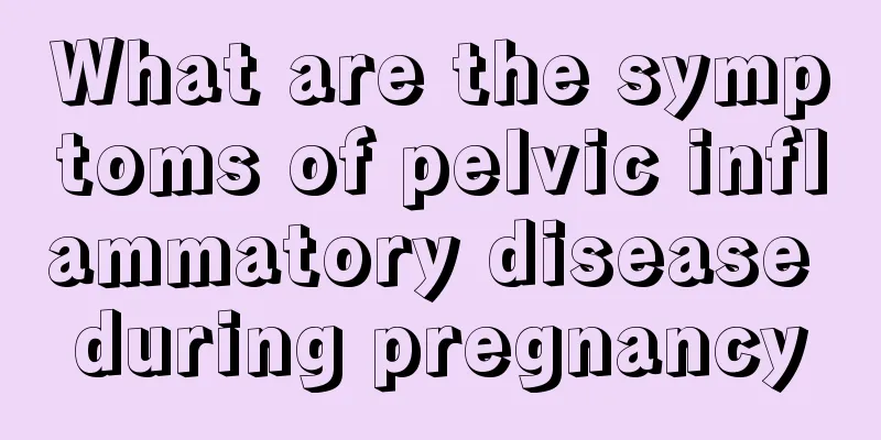 What are the symptoms of pelvic inflammatory disease during pregnancy