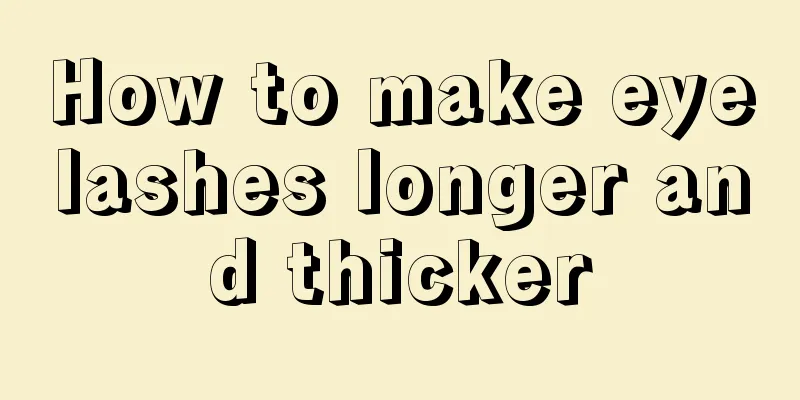 How to make eyelashes longer and thicker