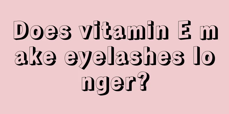 Does vitamin E make eyelashes longer?